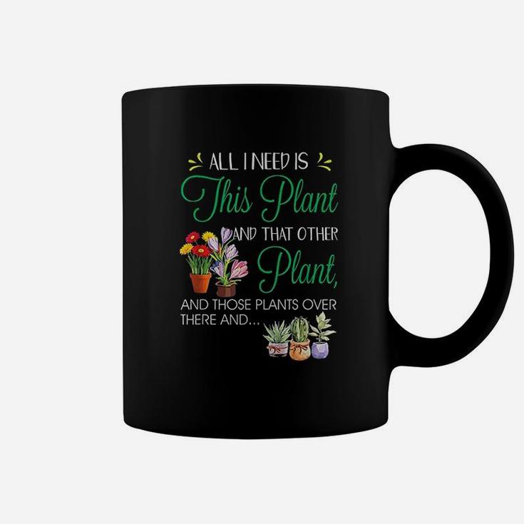 All I Need Is This Plant Gardening Plants Lover Coffee Mug