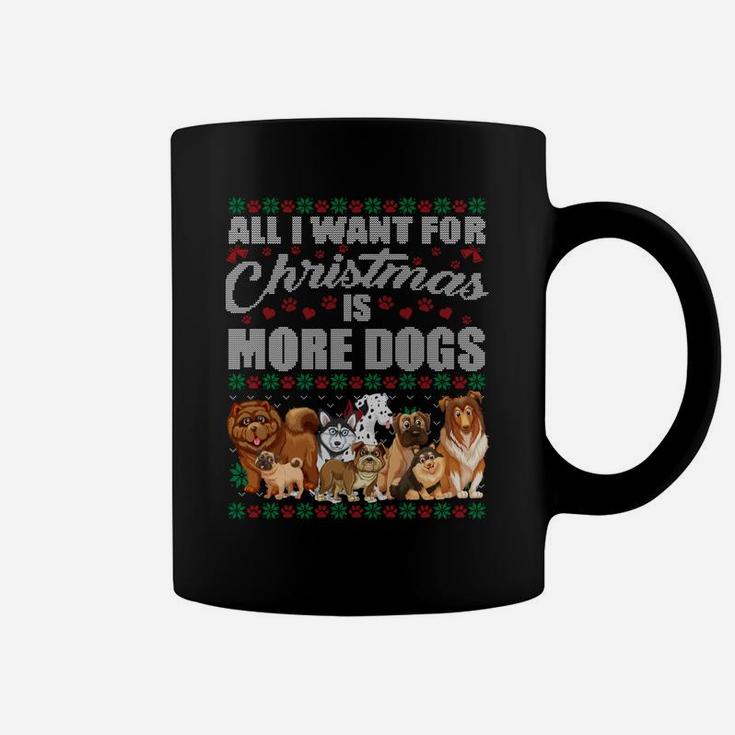 All I Want For Christmas Is More Dogs Ugly Xmas Sweater Gift Sweatshirt Coffee Mug