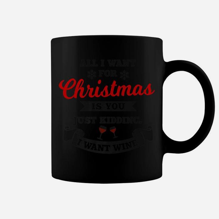 All I Want For Christmas Is You Just Kidding Wine |Xmas Joke Coffee Mug