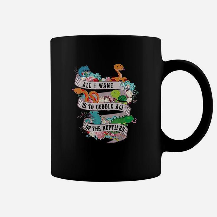 All I Want Is To Cuddle All Of The Reptiles Lover Gift Coffee Mug