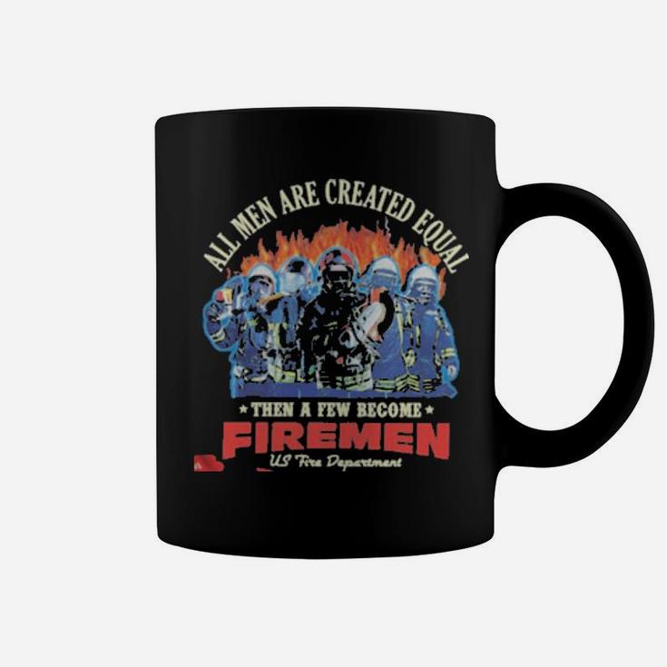 All Men Are Created Equal Then A Few Become Firemen Us Fire Department Coffee Mug