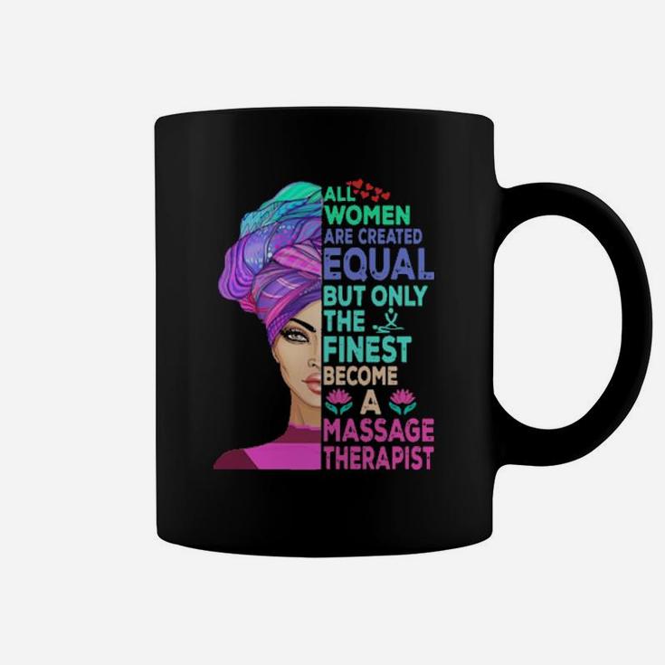 All Women Are Created Equal But Only The Finest Become A Massage Therapist Coffee Mug