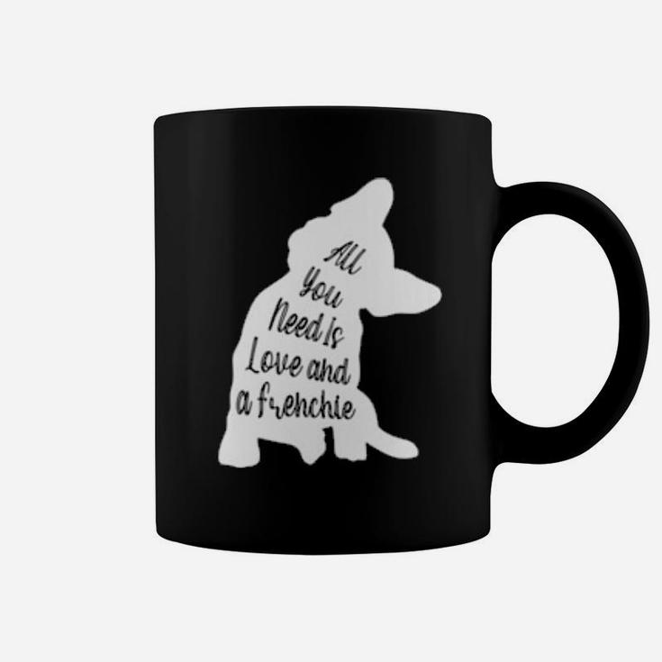 All You Need Is Love And A Frenchie Coffee Mug