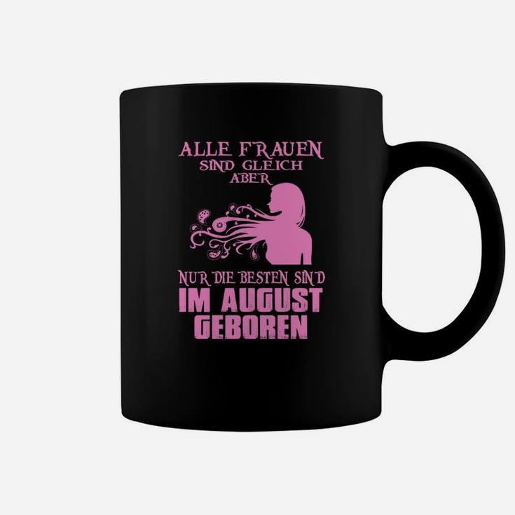 Alle Frauen Sind Gleich Aber Nur Die Besten Im August Geboren Tassen