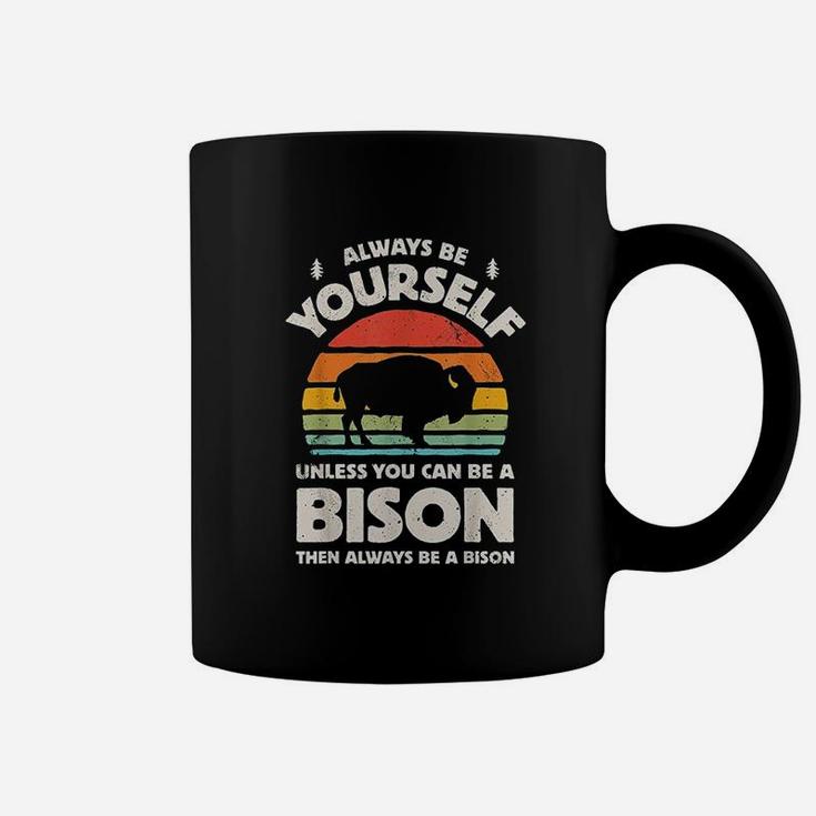 Always Be Yourself Unless You Can Be A Bison Coffee Mug