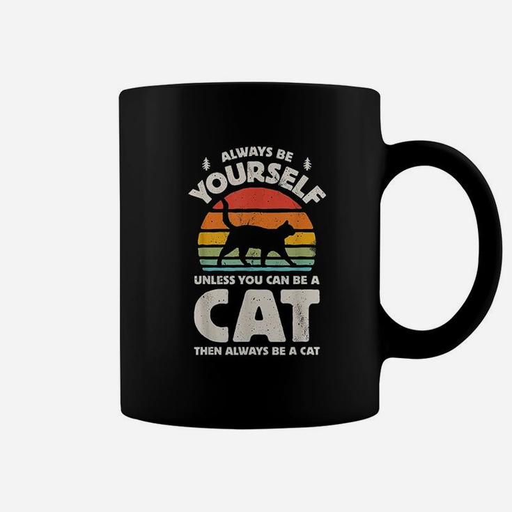 Always Be Yourself Unless You Can Be A Cat Coffee Mug