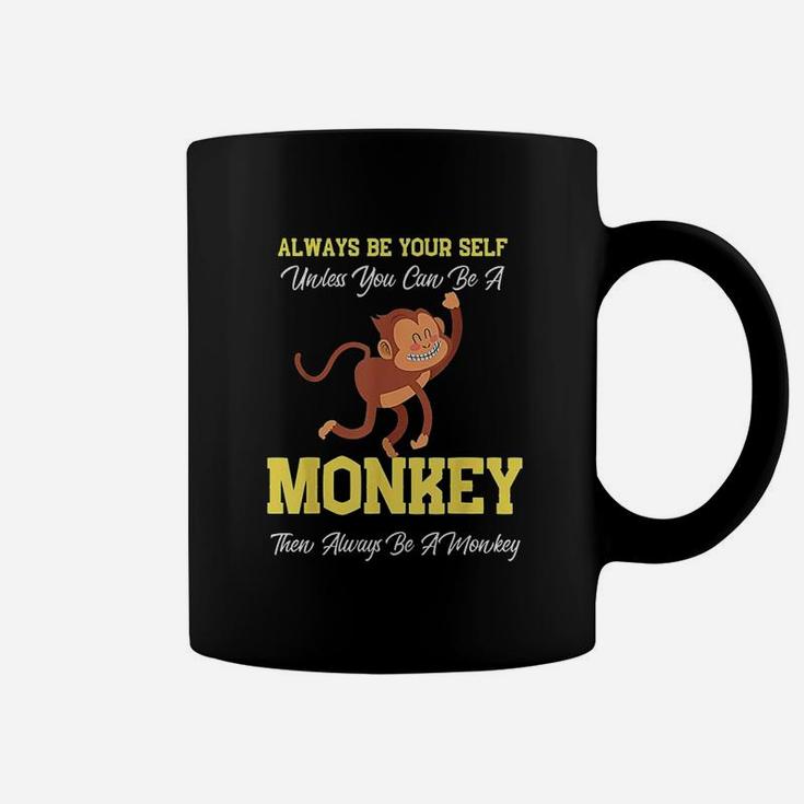 Always Be Yourself Unless You Can Be A Monkey Coffee Mug