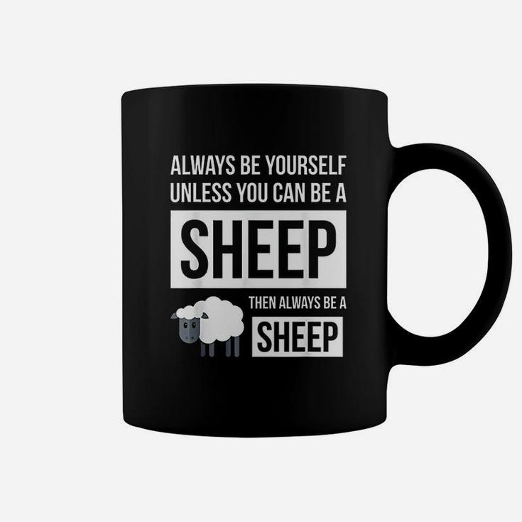Always Be Yourself Unless You Can Be A Sheep Coffee Mug