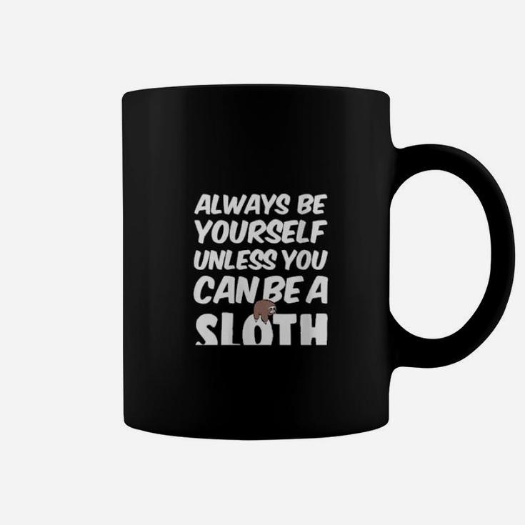 Always Be Yourself Unless You Can Be A Sloth Coffee Mug