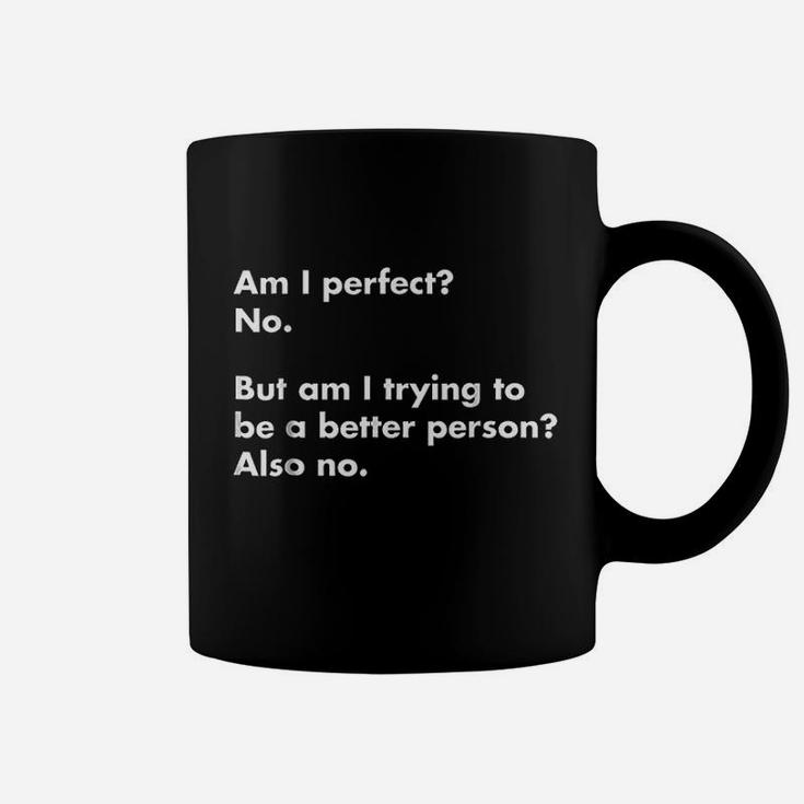 Am I Perfect No Coffee Mug