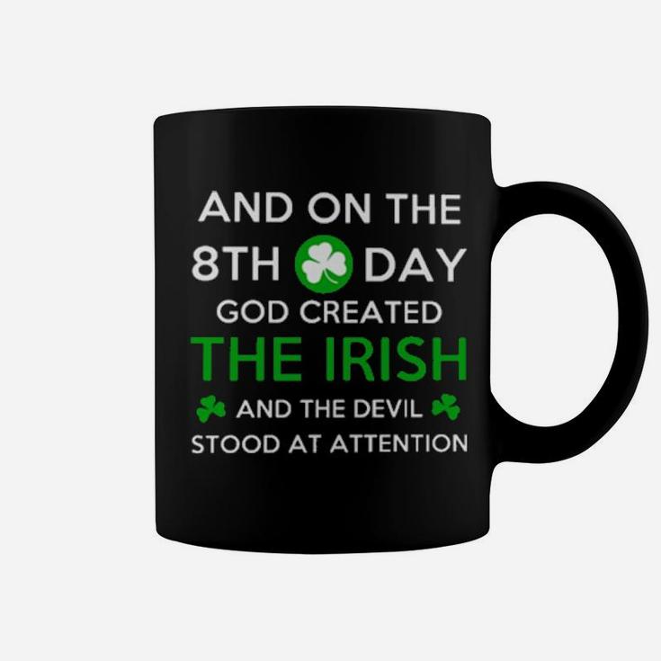 And On The 8Th Day God Created The Irish And The Devil Stood At Attention Coffee Mug
