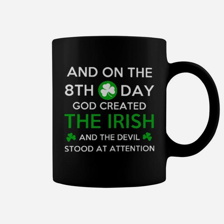 And On The 8Th Day God Created The Irish And The Devil Stood At Attention Coffee Mug