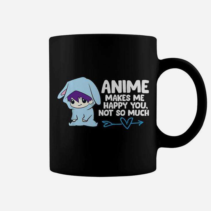 Anime Makes Me Happy You, Not So Much Funny Anime Gift Coffee Mug