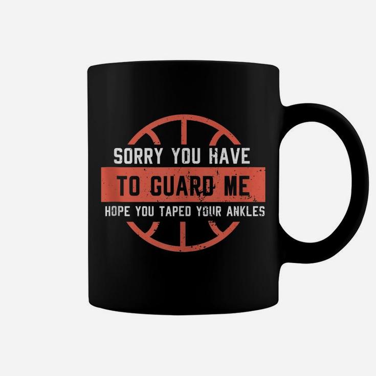 Ankle Breaker Basketball I Sorry You Have To Guard Me Funny Coffee Mug