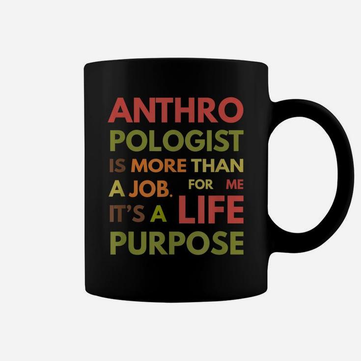 Anthropologist Is Not A Job It's A Life Purpose Coffee Mug