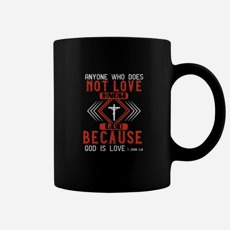 Anyone Who Does Not Love Does Not Know God Because God Is Love John Coffee Mug