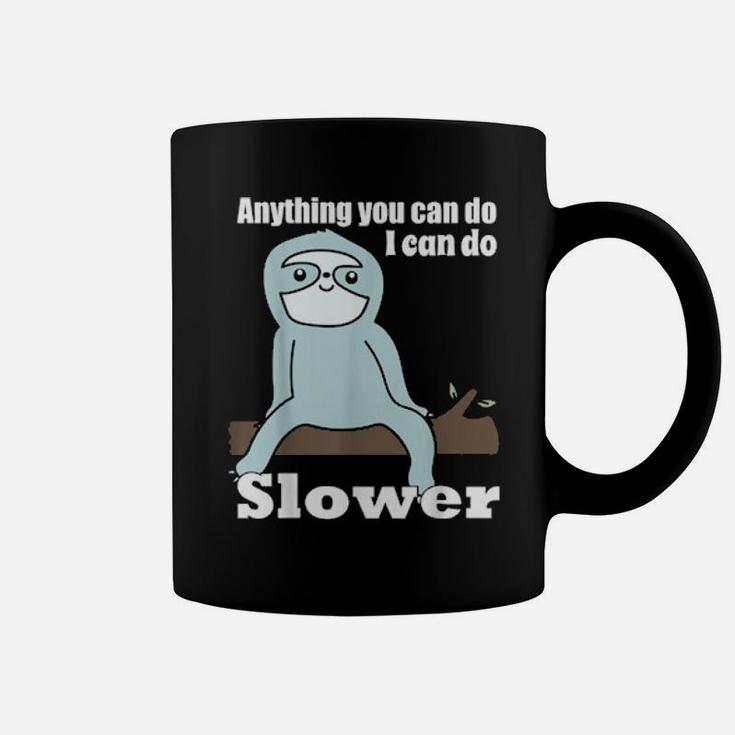 Anything You Can Do I Can Do Slower Coffee Mug