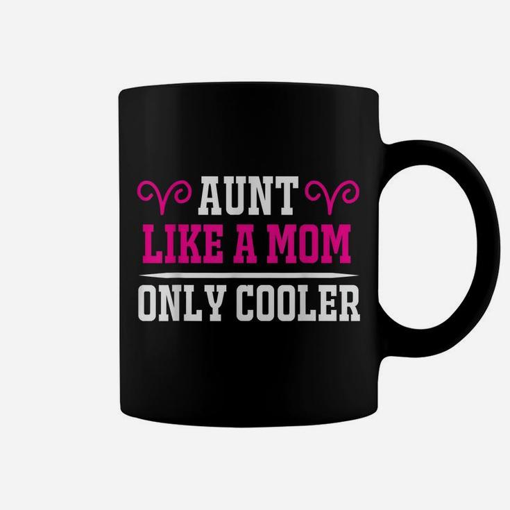Aunt Like A Mom Only Cooler Auntie Coffee Mug