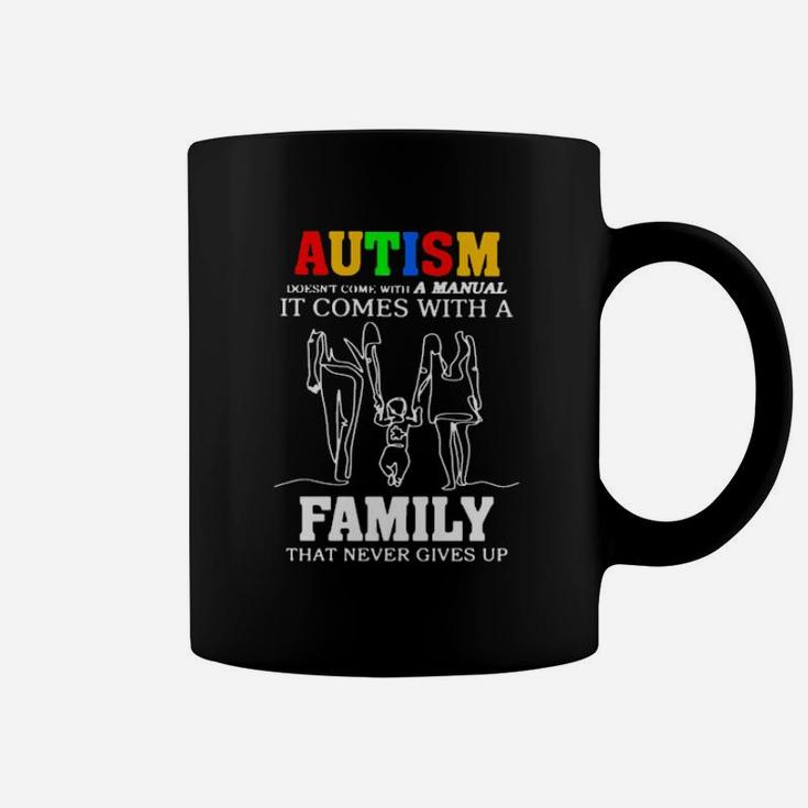 Autism Doesnt Come With A Manual It Comes With A Family That Never Gives Up Coffee Mug