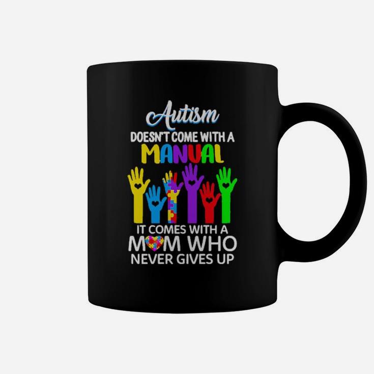 Autism Doesn't Come With A Manual It Comes With A Mom Who Never Gives Up Coffee Mug