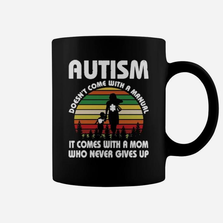 Autism Doesnt Come With A Manual It Comes With A Mom Who Never Gives Up Coffee Mug