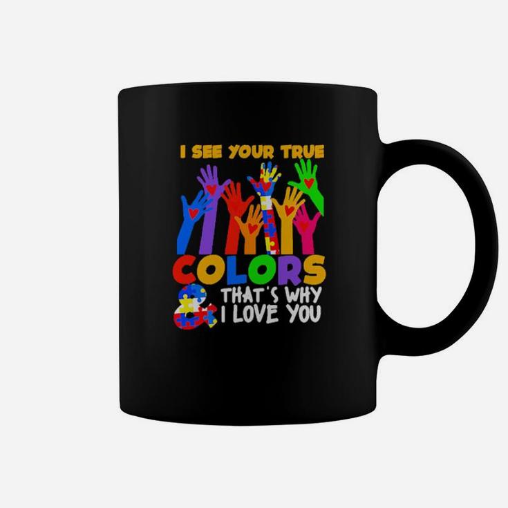 Autism I See Your True Colors And That's Why I Love You Coffee Mug