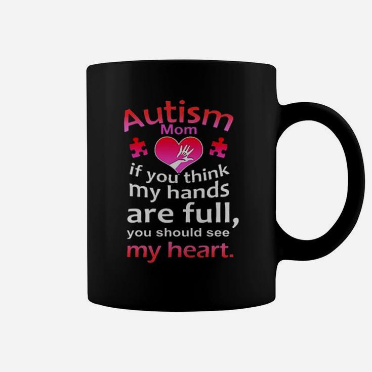 Autism Mom If You Think My Hands Are Full You Should See My Heart Coffee Mug