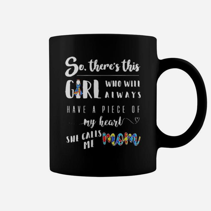 Autism So Ther's This Girl Who Will Always Have A Piece Of My Heart She Calls Me Mom Shirt Coffee Mug