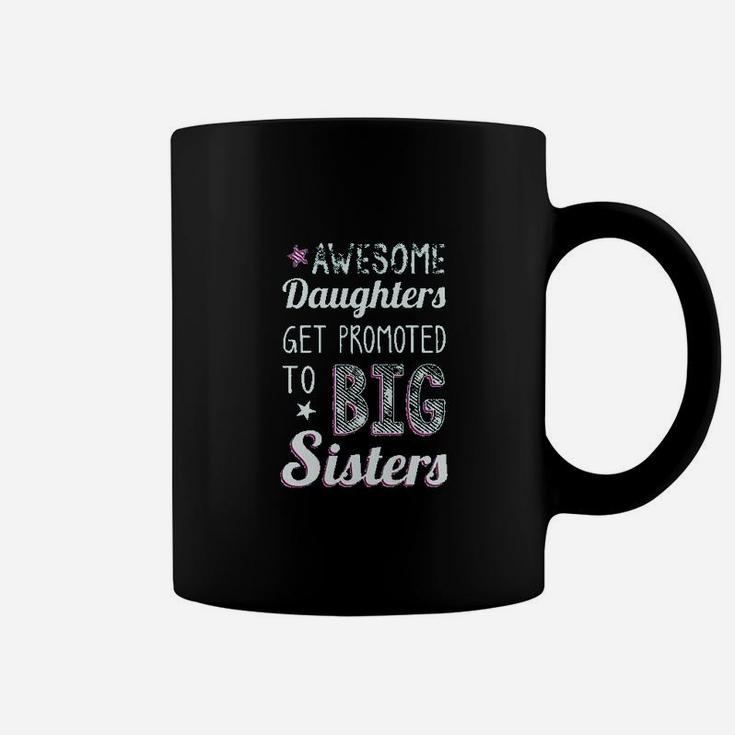 Awesome Daughters Get Promoted To Big Sister Coffee Mug
