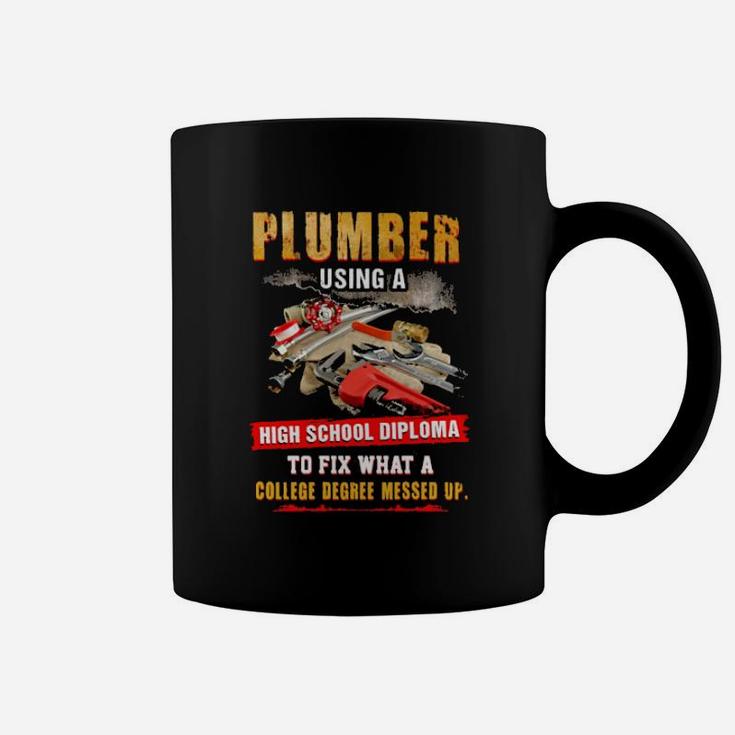Awesome Plumber Using A High School Diploma To Fix What A College Degree Messed Up Coffee Mug
