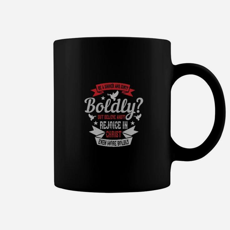 Be A Sinner And Sinboldly But Believe And Rejoice In Christ Even More Boldly Coffee Mug
