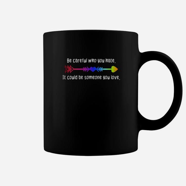 Be Careful Who You Hate Pride Lgbt Lesbian Gay Coffee Mug