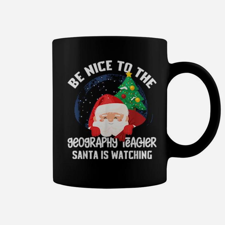 Be Nice To Geography Teacher Santa Is Watching Xmas Coffee Mug