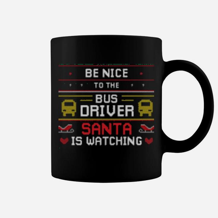 Be Nice To The Bus Driver Santa Is Watching Coffee Mug