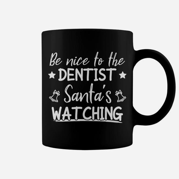 Be Nice To The Dentist Santa's Watching Funny Christmas Coffee Mug