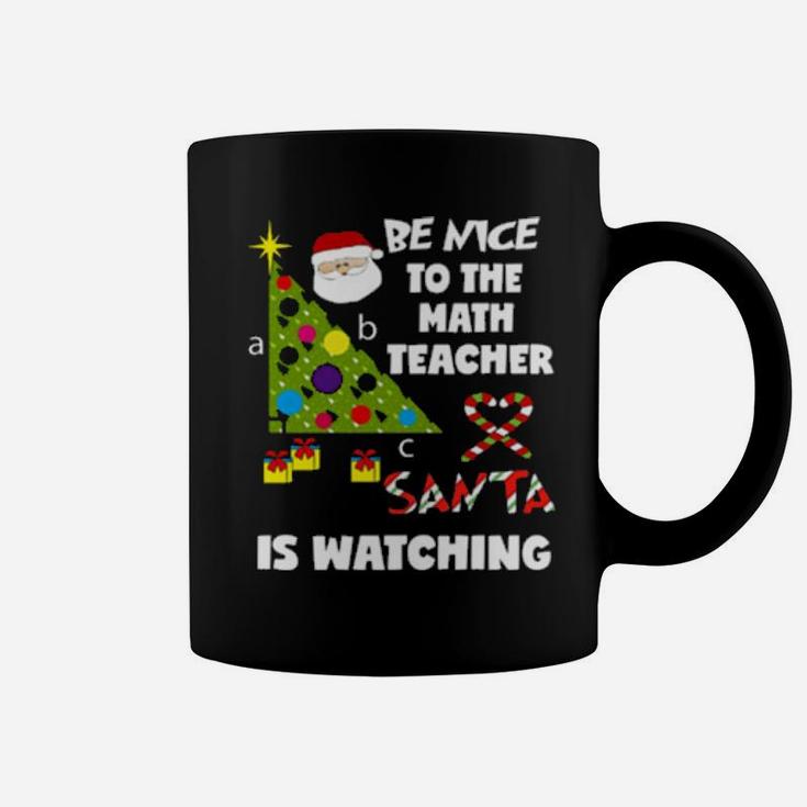 Be Nice To The Math Teacher Love Santa Is Watching Coffee Mug
