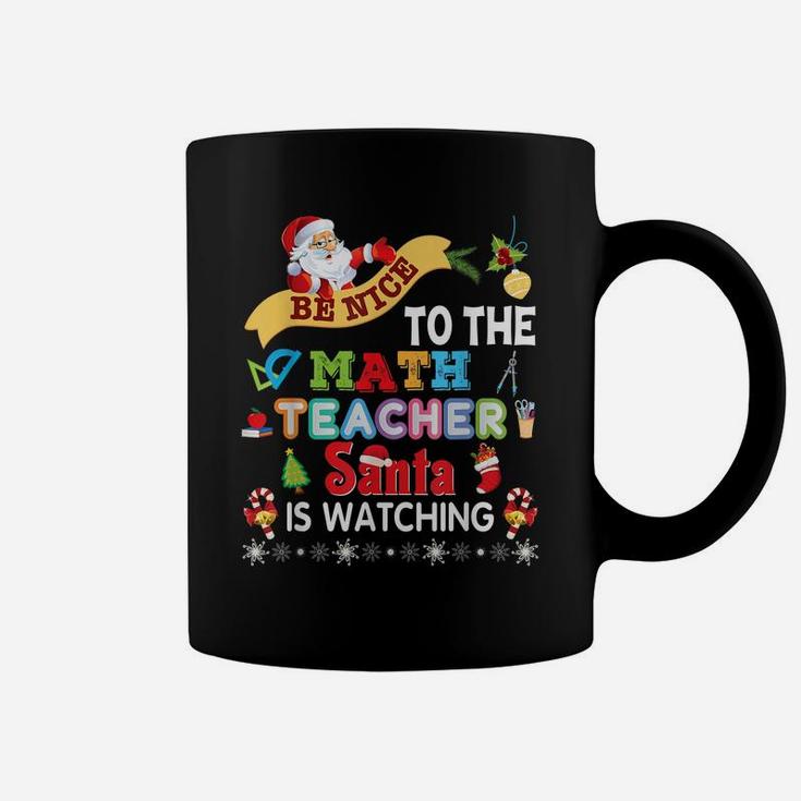 Be Nice To The Math Teacher Santa Is Watching Christmas Coffee Mug