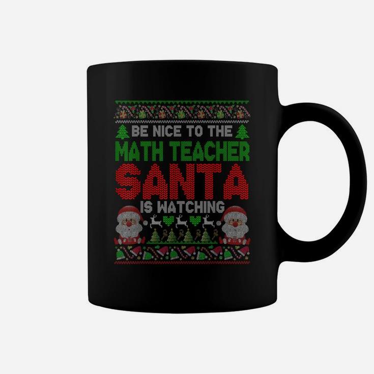 Be Nice To The Math Teacher Santa Is Watching Xmas Sweater Coffee Mug