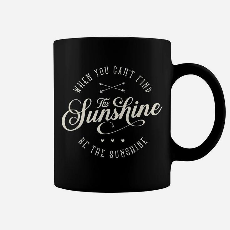 Be The Sunshine If You Can't Find The Sunshine Men Women Coffee Mug