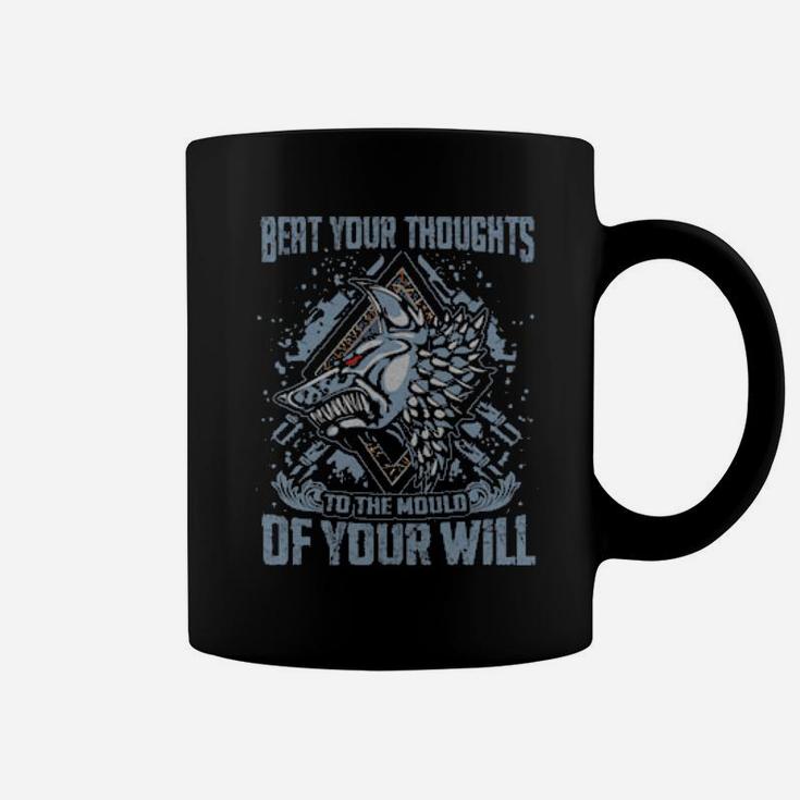 Beat Your Thoughts To The Mould Of Your Will Coffee Mug
