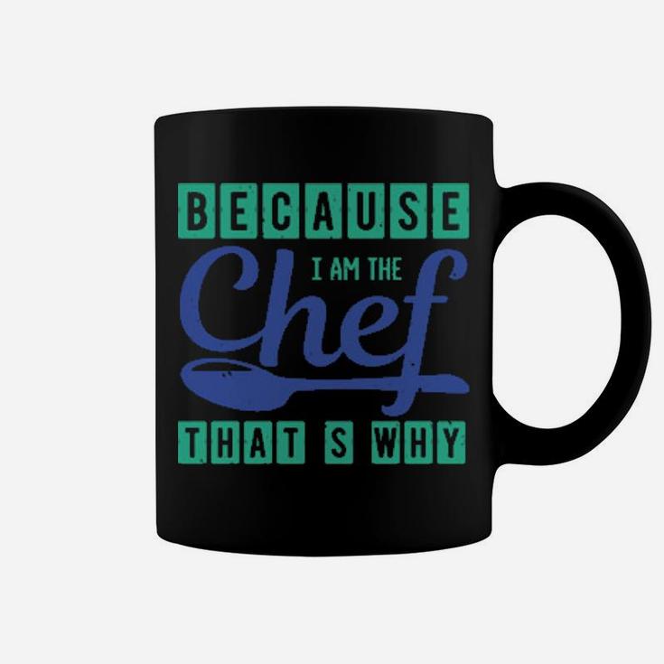 Because I Am The Chef Thats Why Coffee Mug