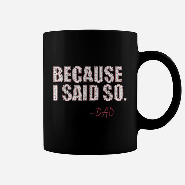 Because I Said So Dad Coffee Mug