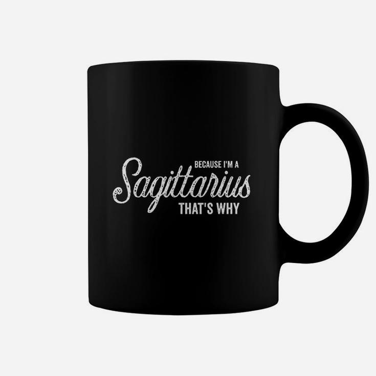 Because Im A Sagittarius Horoscope Zodiac Birthday Coffee Mug