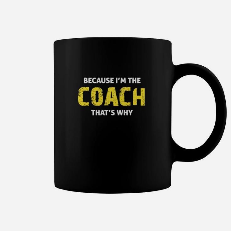 Because Im The Coach That's Why Coaching Coffee Mug
