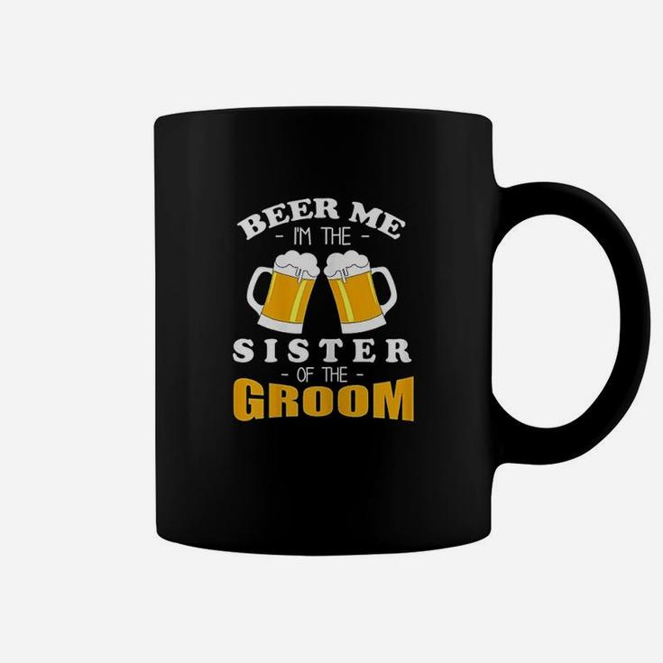 Beer Me I Am The Sister Of The Groom Coffee Mug