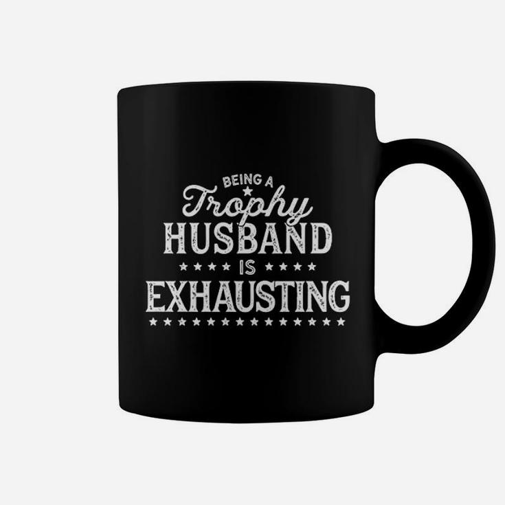 Being A Trophy Husband Is Exhausting Coffee Mug