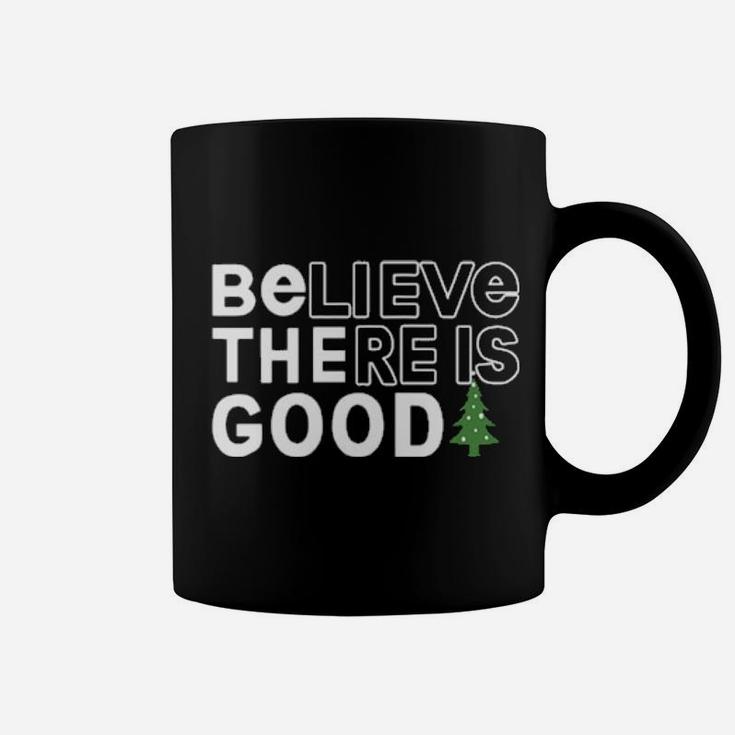 Believe There Is Good Coffee Mug