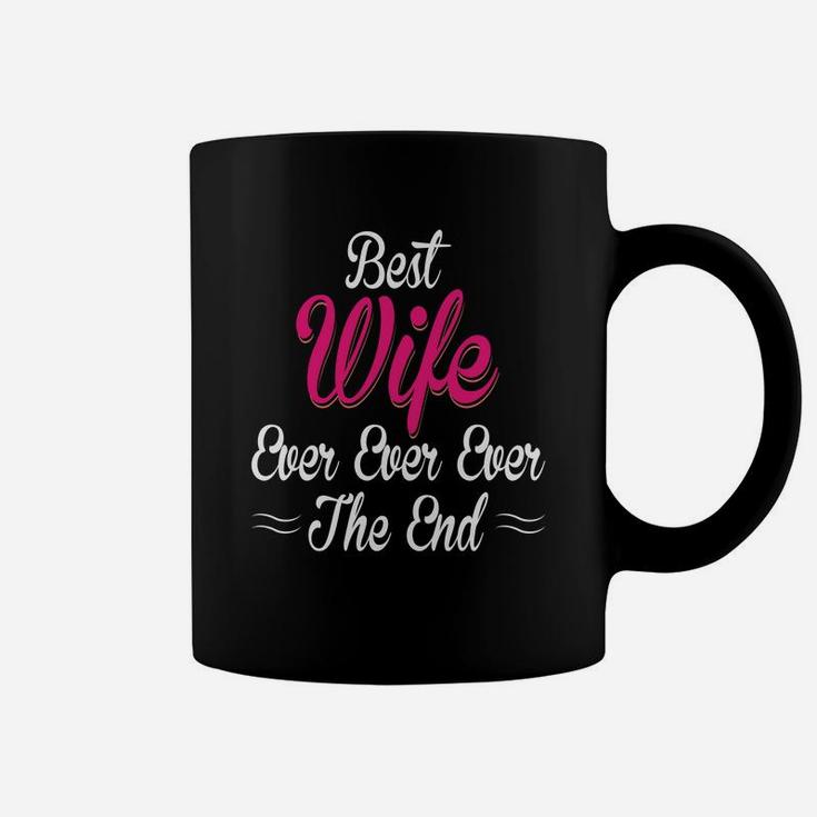 Best Wife Ever Ever Ever The End Gift For Valentine Happy Valentines Day Coffee Mug