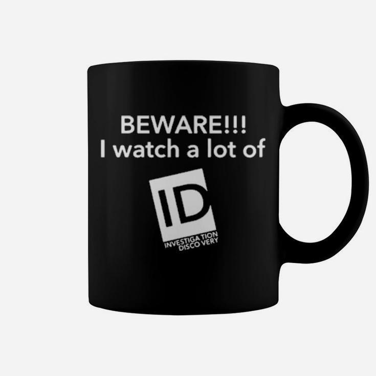 Beware I Watch A Lot Of Id Coffee Mug
