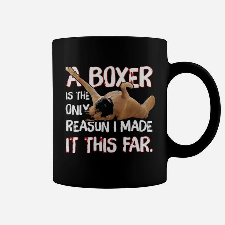 Boxer Is My Reason I Made It This Far Coffee Mug